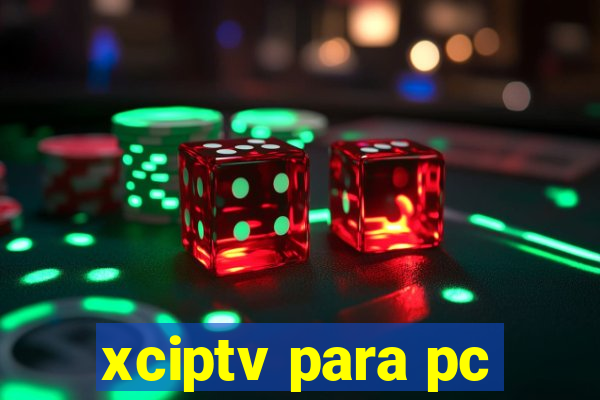 xciptv para pc